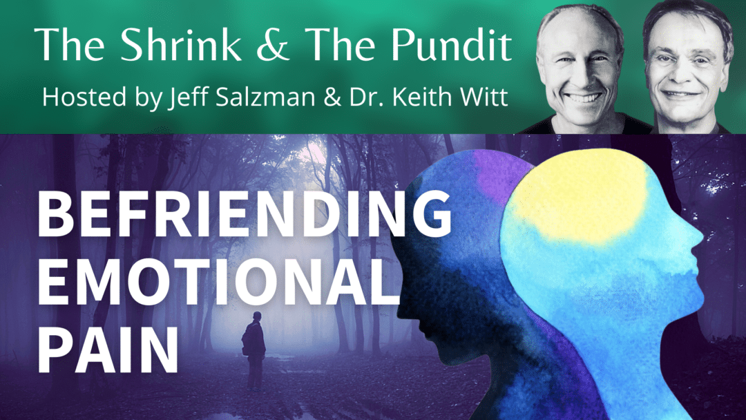 Befriending Emotional Pain The Shrink The Pundit