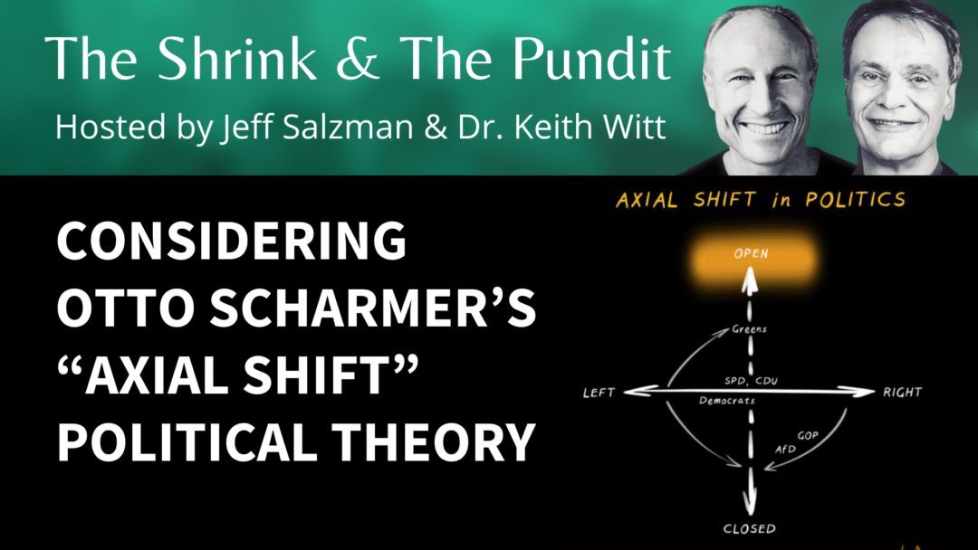 Considering Otto Scharmer’s “Axial Shift” political theory The Shrink The Pundit